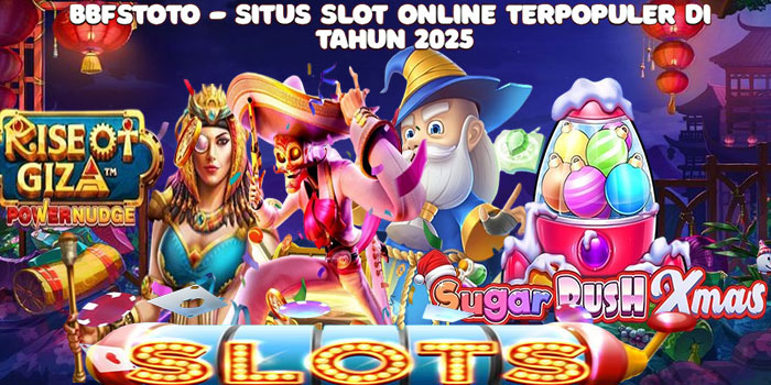 Bbfstoto - Situs Slot Online Terpopuler di Tahun 2025